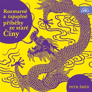 Rozmarné a tajuplné příběhy staré Číny - Petr Šmíd