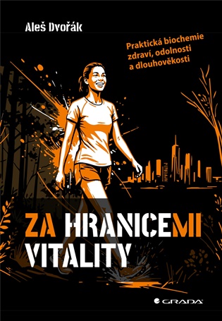 Za hranicemi vitality: Praktická biochemie zdraví, odolnosti a dlouhověkosti - Aleš Dvořák