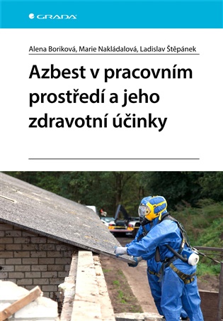 Azbest v pracovním prostředí a jeho zdravotní účinky - Alena Boriková, Marie Nakládalová, Ladislav Štěpánek