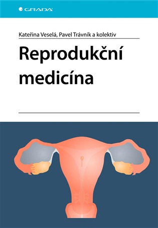 Reprodukční medicína - Pavel Trávník, Kateřina Veselá,  kolektiv