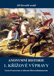 Anonymní historie 1. křížové výpravy - Jiří Kovařík
