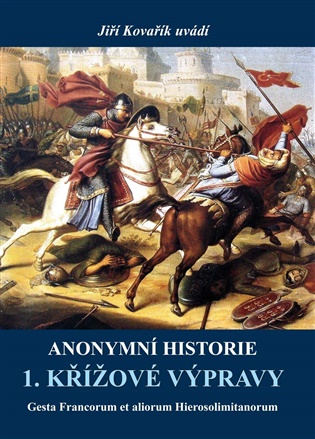 Anonymní historie 1. křížové výpravy - Jiří Kovařík