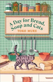 A Day for Bread, Soup and Cats - Yoko Mure