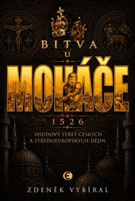 Bitva u Moháče: Osudový střet českých a středoevropských dějin 1526 - Zdeněk Vybíral