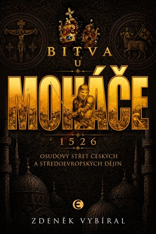Bitva u Moháče: Osudový střet českých a středoevropských dějin 1526 - Zdeněk Vybíral