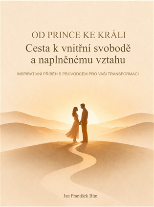 Od prince ke králi: Cesta k vnitřní svobodě a naplněnému vztahu - Jan František Bím