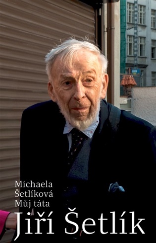 Můj táta Jiří Šetlík - Michaela Šetlíková
