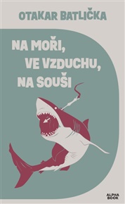 Na moři, ve vzduchu, na souši - Otakar Batlička