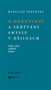 O odkrývání a skrývání smyslu v dějinách - Mirek Vodrážka