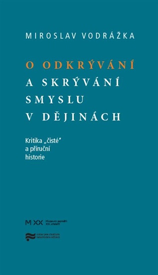 O odkrývání a skrývání smyslu v dějinách - Mirek Vodrážka