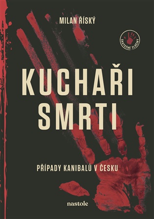 Kuchaři smrti: Případy kanibalů v Česku - Milan Říský