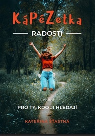 KáPéZetka Radosti: (nejen) pro ty, kdo ji hledají - Kateřina Šťastná