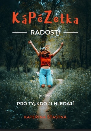KáPéZetka Radosti: (nejen) pro ty, kdo ji hledají - Kateřina Šťastná