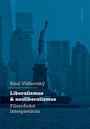 Liberalizmus a neoliberalizmus: Filozofická interpretácia - Emil Višňovský