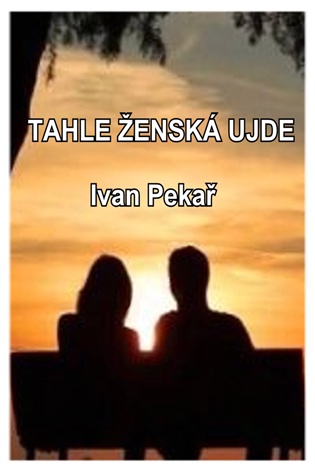 Tahle ženská ujde: aneb Proč někdy nenechávat život jen tak plynout - Ivan Pekař