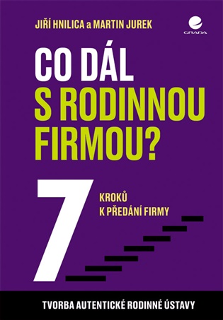Co dál s rodinnou firmou?: 7 kroků k předání firmy - Jiří Hnilica, Martin Jurek