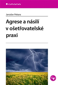 Agrese a násilí v ošetřovatelské praxi - Pekara Jaroslav