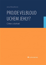 Projde velbloud uchem jehly?: Církev a bohatí - Jana Maryšková