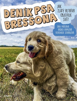 Deník psa Bressona: Jak zlatý retrívr objrevuje svět - Veronika Souralová