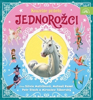 Jednorožci – Kouzelné příběhy - Matouš Ruml, Petr Stach, Miroslav Táborský