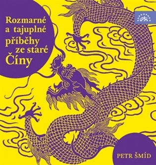 Rozmarné a tajuplné příběhy staré Číny - Petr Šmíd