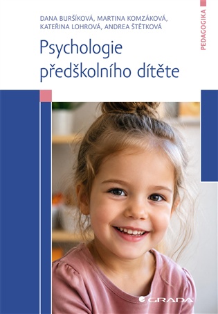 Psychologie předškolního dítěte - Dana Buršíková, Martina Komzáková, Kateřina Lohrová, Andrea Štětková