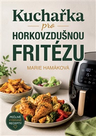 Kuchařka pro horkovzdušnou fritézu - Marie Hamáková