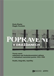 Popraveni v Drážďanech: Tresty smrti vykonané nad československými občany z rozhodnutí nacistické justice 1933 – 1945 - Pavla Plachá, Magda Veselá