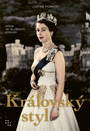 Královský styl: Móda ve službách koruny - Justine Picardie