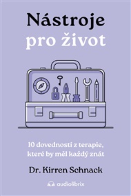 Nástroje pro život: 10 dovedností z terapie, které by měl každý znát - Kirren Schnack