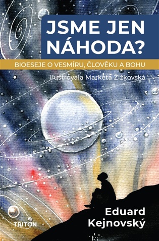 Jsme jen náhoda?: Bioeseje o vesmíru, člověku a bohu - Eduard Kejnovský