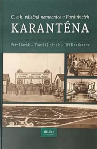 Karanténa: C. a k. válečná nemocnice v Pardubicích - Petr Horák, Tomáš Jiránek, Jiří Razskazov