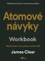 Atomové návyky – Workbook: Malými kroky k životu, jaký jste vždycky chtěli - James Clear