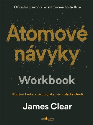 Atomové návyky – Workbook: Malými kroky k životu, jaký jste vždycky chtěli - James Clear