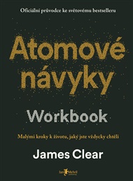 Atomové návyky – Workbook: Malými kroky k životu, jaký jste vždycky chtěli - James Clear