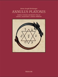 Annulus Platonis: neboli fyzicko-chymický výklad vzniku, zachování a zániku přírody - Anton Joseph Kirchweger