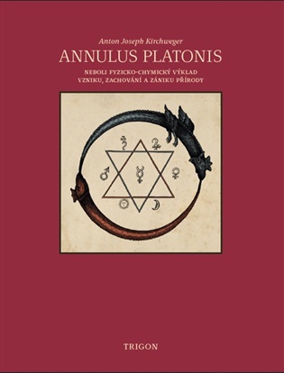 Annulus Platonis: neboli fyzicko-chymický výklad vzniku, zachování a zániku přírody - Anton Joseph Kirchweger