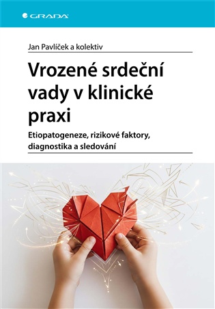 Vrozené srdeční vady v klinické praxi: Etiopatogeneze, rizikové faktory, diagnostika a sledování - Jan Pavlíček,  kolektiv