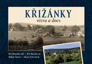 Křižánky včera a dnes  - Jiří Houska, Milan Šustr, Adam Trávníček