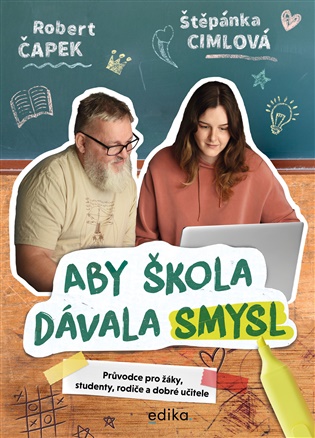 Aby škola dávala smysl: Průvodce pro žáky, studenty, rodiče a dobré učitele - Štěpánka Cimlová, Robert Čapek