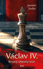 Václav IV. -  Krvavý uherský trůn - Jaromír Jindra