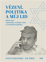 Vězení, politika a můj lid: Nikdy sám! Vzpomínky ruského vězně a izraelského politika - Natan Šaransky