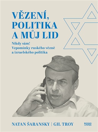 Vězení, politika a můj lid: Nikdy sám! Vzpomínky ruského vězně a izraelského politika - Natan Šaransky