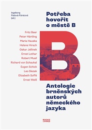 Potřeba hovořit o městě B: Antologie brněnských autorů německého jazyka - Ingeborg Fialová-Fürstová (ed.)