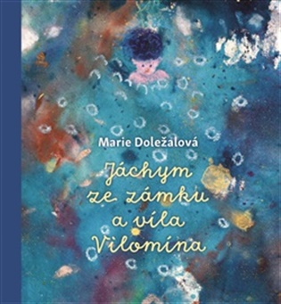 Jáchym ze zámku a víla Vilomína - Marie Doležalová