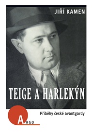 Teige a harlekýn: Příběhy české avantgardy - Jiří Kamen