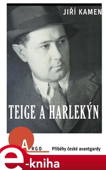 Teige a harlekýn: Příběhy české avantgardy - Jiří Kamen