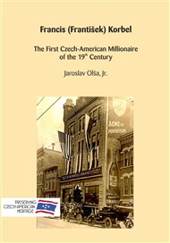 Francis (František) Korbel: The First Czech-American Millionaire of the 19th Century - Jaroslav Olša jr.