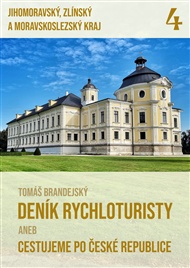 Deník rychloturisty aneb Cestujeme po České republice: Díl 4.: Jihomoravský, Zlínský a Moravskoslezský kraj - Tomáš Brandejský