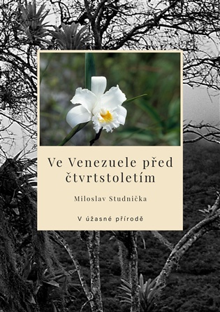 Ve Venezuele před čtvrtstoletím: V úžasné přírodě - Miloslav Studnička